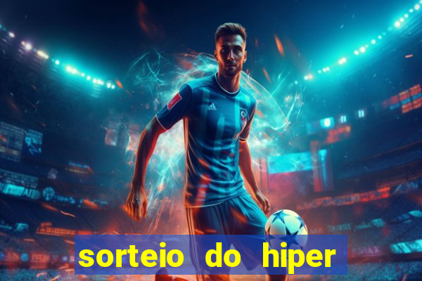 sorteio do hiper cap de hoje ao vivo